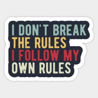 i dont break the rules i follow my own rules Sticker